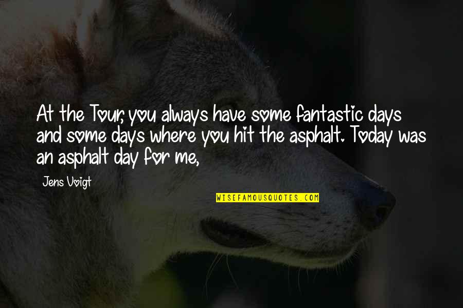 Today Day Quotes By Jens Voigt: At the Tour, you always have some fantastic Today Day Quotes By Jens Voigt: At the Tour, you always have some fantastic