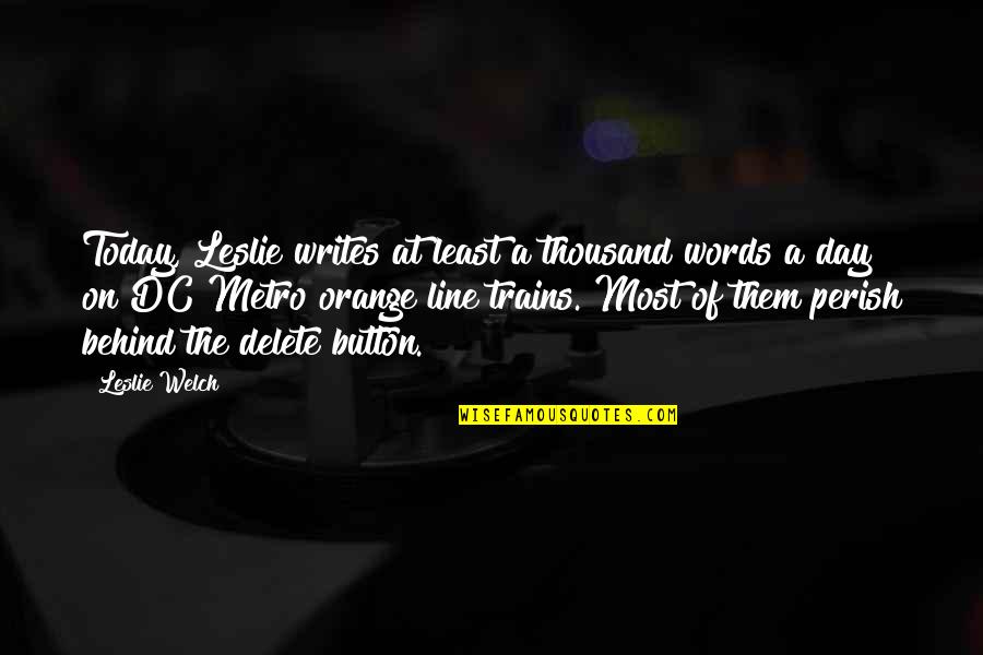 Today Day Quotes By Leslie Welch: Today, Leslie writes at least a thousand words Today Day Quotes By Leslie Welch: Today, Leslie writes at least a thousand words