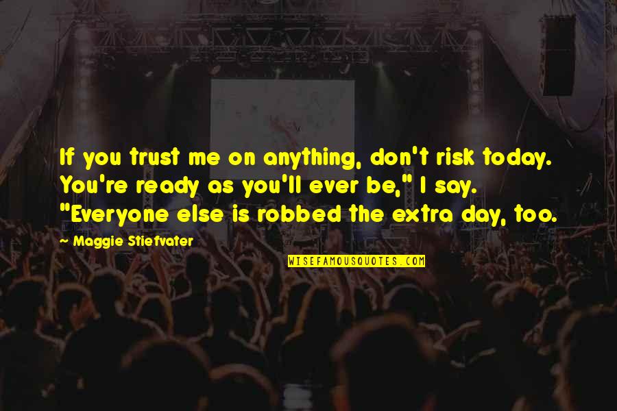 Today Day Quotes By Maggie Stiefvater: If you trust me on anything, don't risk Today Day Quotes By Maggie Stiefvater: If you trust me on anything, don't risk