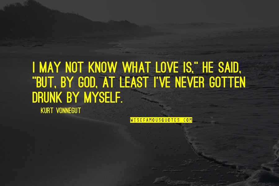 Today Exam Quotes By Kurt Vonnegut: I may not know what love is," he Today Exam Quotes By Kurt Vonnegut: I may not know what love is," he