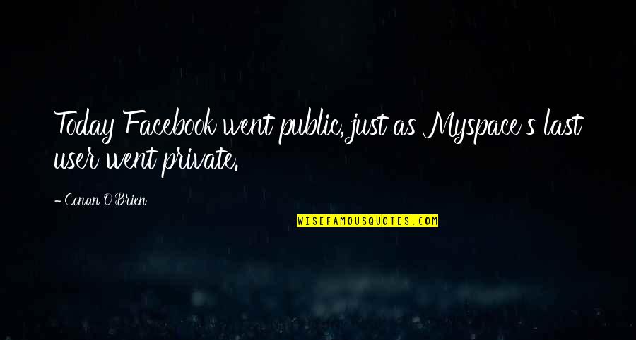 Today Facebook Quotes By Conan O'Brien: Today Facebook went public, just as Myspace's last