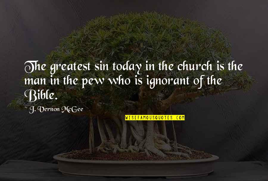 Today From The Bible Quotes By J. Vernon McGee: The greatest sin today in the church is Today From The Bible Quotes By J. Vernon McGee: The greatest sin today in the church is