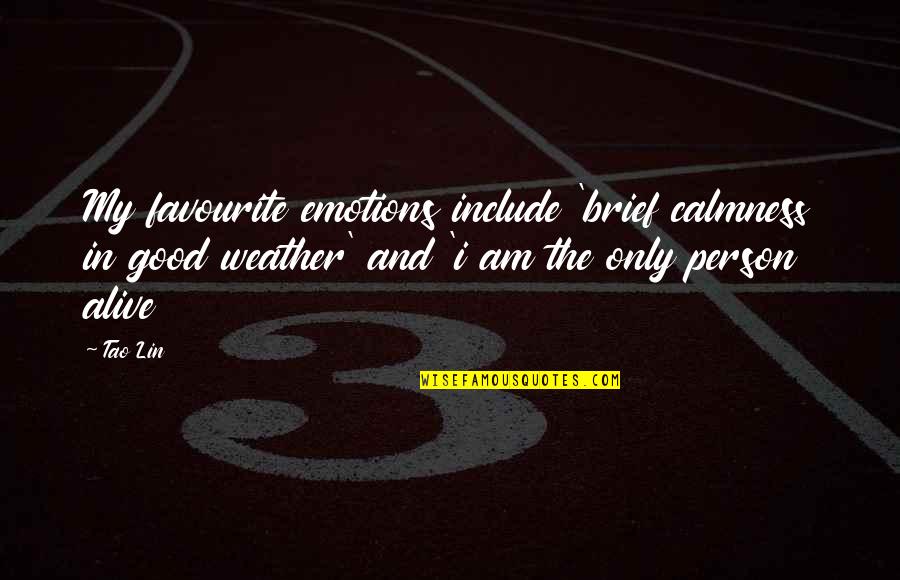 Today From The Bible Quotes By Tao Lin: My favourite emotions include 'brief calmness in good Today From The Bible Quotes By Tao Lin: My favourite emotions include 'brief calmness in good