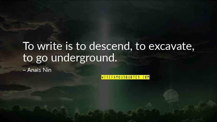 Today Gonna Be A Good Day Quotes By Anais Nin: To write is to descend, to excavate, to