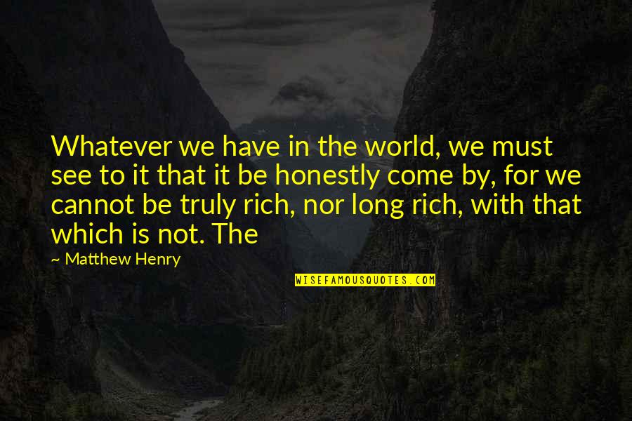 Today Hard Day Quotes By Matthew Henry: Whatever we have in the world, we must Today Hard Day Quotes By Matthew Henry: Whatever we have in the world, we must