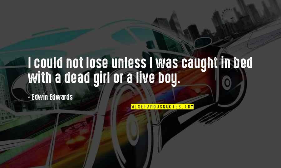 Today Has Been One Of Those Days Quotes By Edwin Edwards: I could not lose unless I was caught
