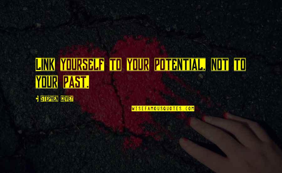 Today Holiday Quotes By Stephen Covey: Link yourself to your potential, not to your Today Holiday Quotes By Stephen Covey: Link yourself to your potential, not to your