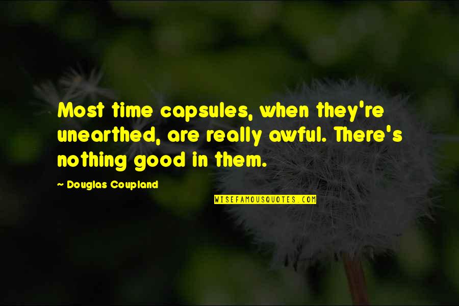 Today I Choose Joy Quotes By Douglas Coupland: Most time capsules, when they're unearthed, are really