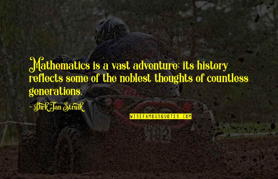 Today I Choose Love Quotes By Dirk Jan Struik: Mathematics is a vast adventure; its history reflects Today I Choose Love Quotes By Dirk Jan Struik: Mathematics is a vast adventure; its history reflects