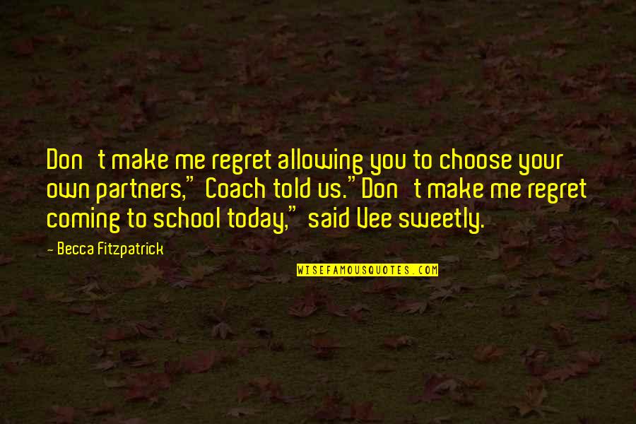 Today I Choose You Quotes By Becca Fitzpatrick: Don't make me regret allowing you to choose Today I Choose You Quotes By Becca Fitzpatrick: Don't make me regret allowing you to choose