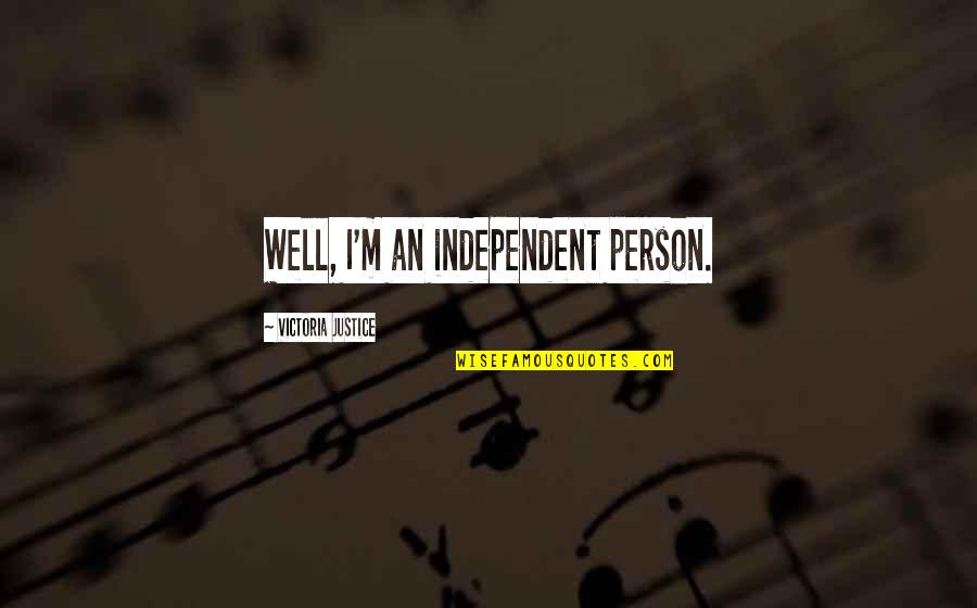 Today I Lost My Father Quotes By Victoria Justice: Well, I'm an independent person. Today I Lost My Father Quotes By Victoria Justice: Well, I'm an independent person.