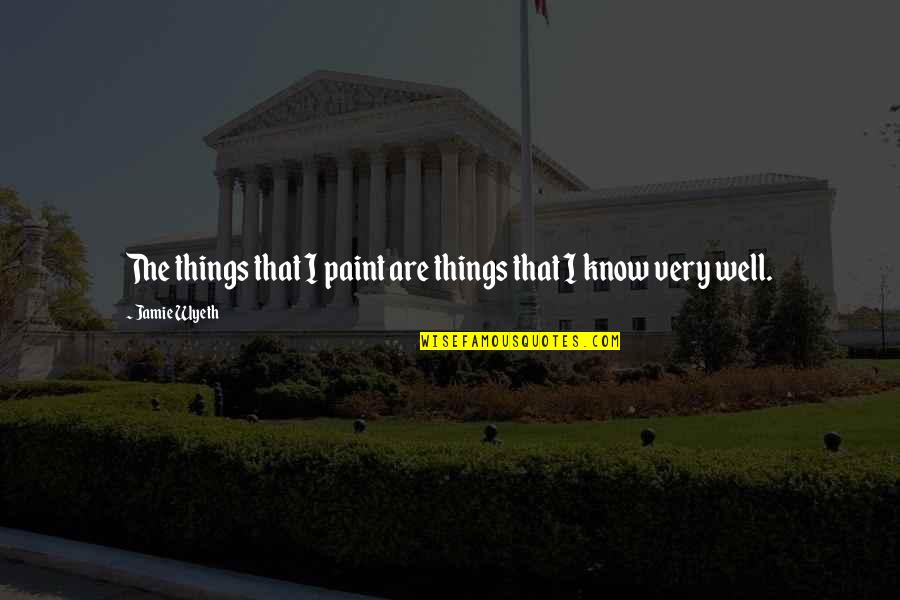 Today I Met Her Quotes By Jamie Wyeth: The things that I paint are things that