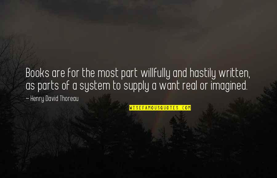 Today I See Her Quotes By Henry David Thoreau: Books are for the most part willfully and Today I See Her Quotes By Henry David Thoreau: Books are for the most part willfully and