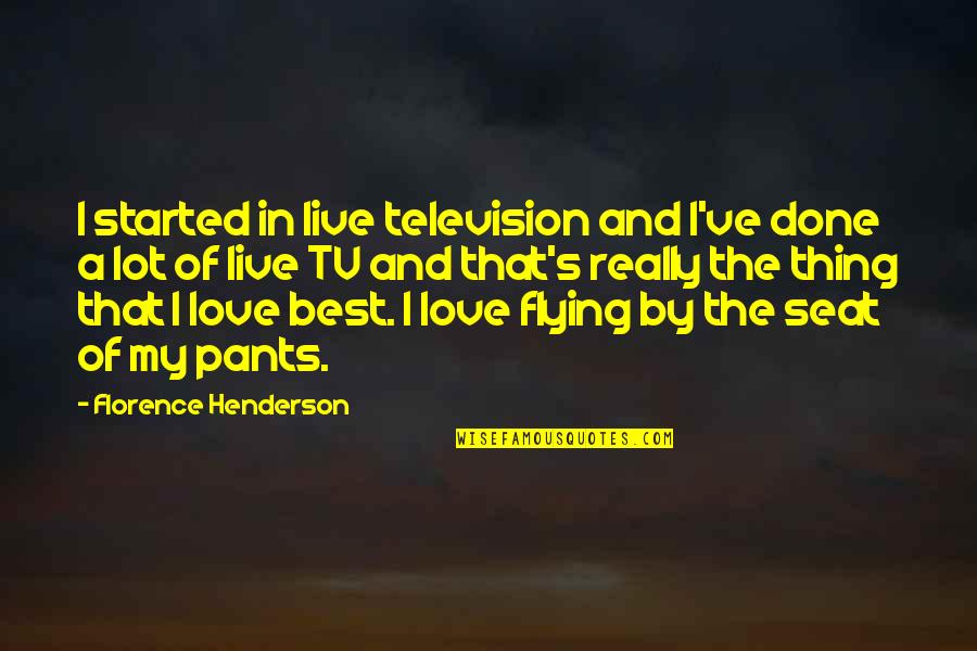 Today I Will Do What Others Won't Quotes By Florence Henderson: I started in live television and I've done