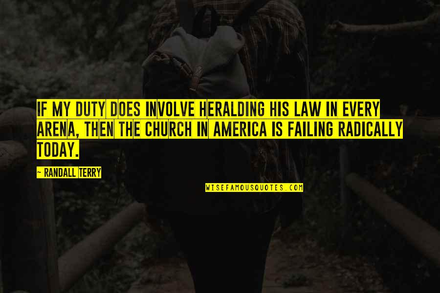 Today In Quotes By Randall Terry: If my duty does involve heralding His law Today In Quotes By Randall Terry: If my duty does involve heralding His law