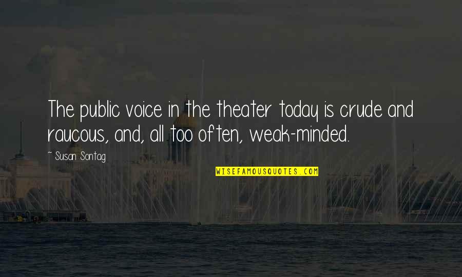 Today In Quotes By Susan Sontag: The public voice in the theater today is Today In Quotes By Susan Sontag: The public voice in the theater today is