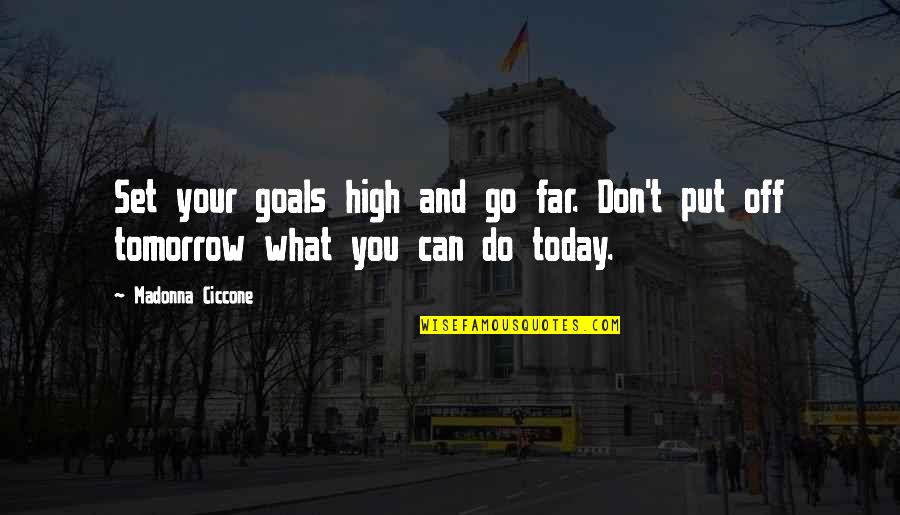 Today Inspirational Quotes By Madonna Ciccone: Set your goals high and go far. Don't