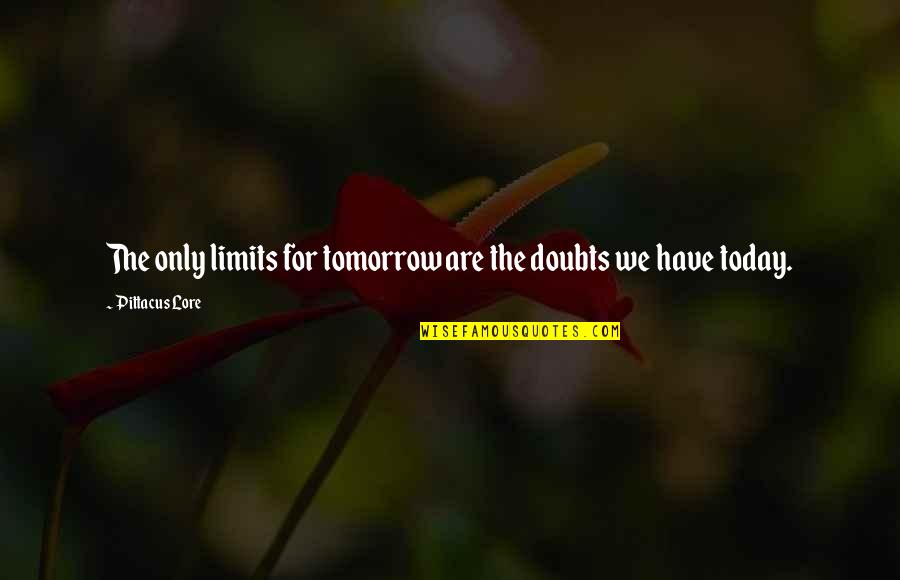 Today Inspirational Quotes By Pittacus Lore: The only limits for tomorrow are the doubts Today Inspirational Quotes By Pittacus Lore: The only limits for tomorrow are the doubts