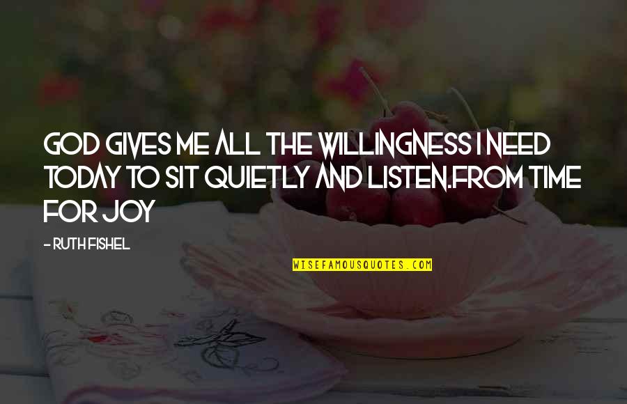 Today Inspirational Quotes By Ruth Fishel: God gives me all the willingness I need Today Inspirational Quotes By Ruth Fishel: God gives me all the willingness I need
