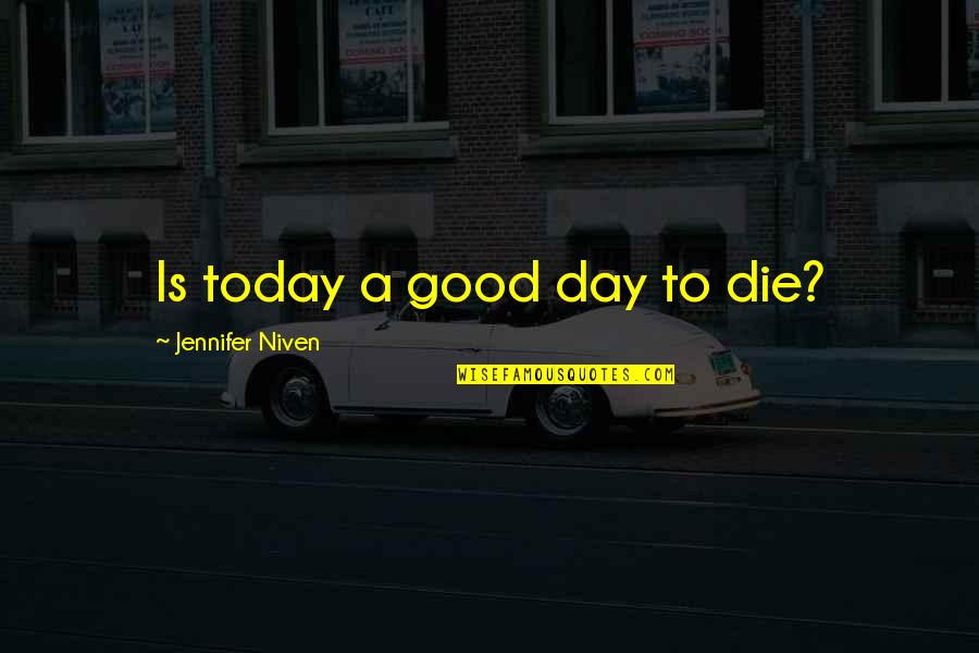 Today Is A Good Day Quotes By Jennifer Niven: Is today a good day to die?