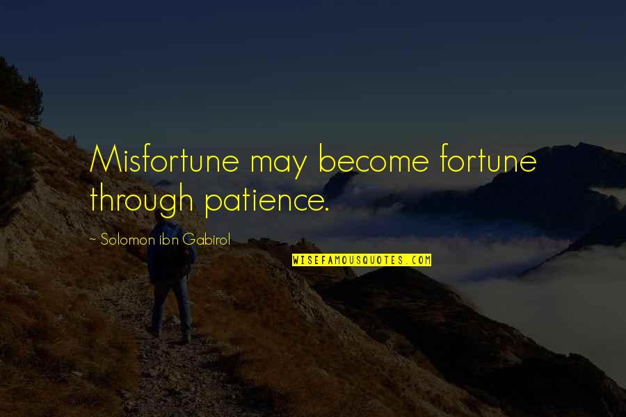 Today Is A New Day Bible Quotes By Solomon Ibn Gabirol: Misfortune may become fortune through patience.