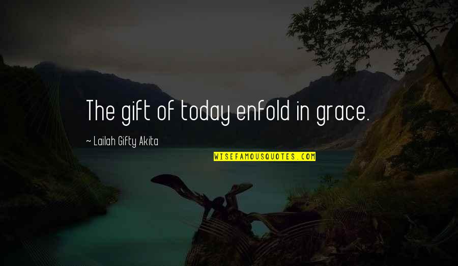 Today Is A New Day Christian Quotes By Lailah Gifty Akita: The gift of today enfold in grace.