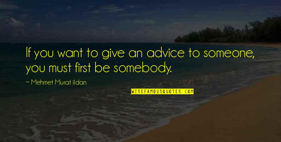Today Is A Special Day Birthday Quotes By Mehmet Murat Ildan: If you want to give an advice to