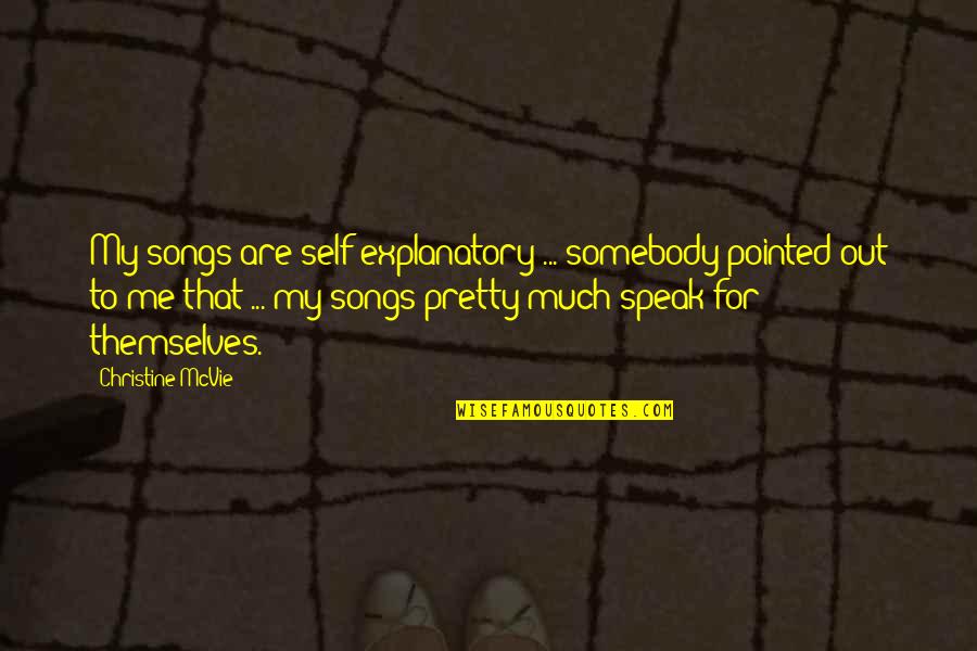 Today Is A Very Special Day Quotes By Christine McVie: My songs are self-explanatory ... somebody pointed out Today Is A Very Special Day Quotes By Christine McVie: My songs are self-explanatory ... somebody pointed out