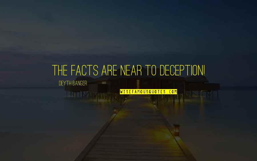 Today Is A Very Special Day Quotes By Deyth Banger: The facts are near to deception! Today Is A Very Special Day Quotes By Deyth Banger: The facts are near to deception!