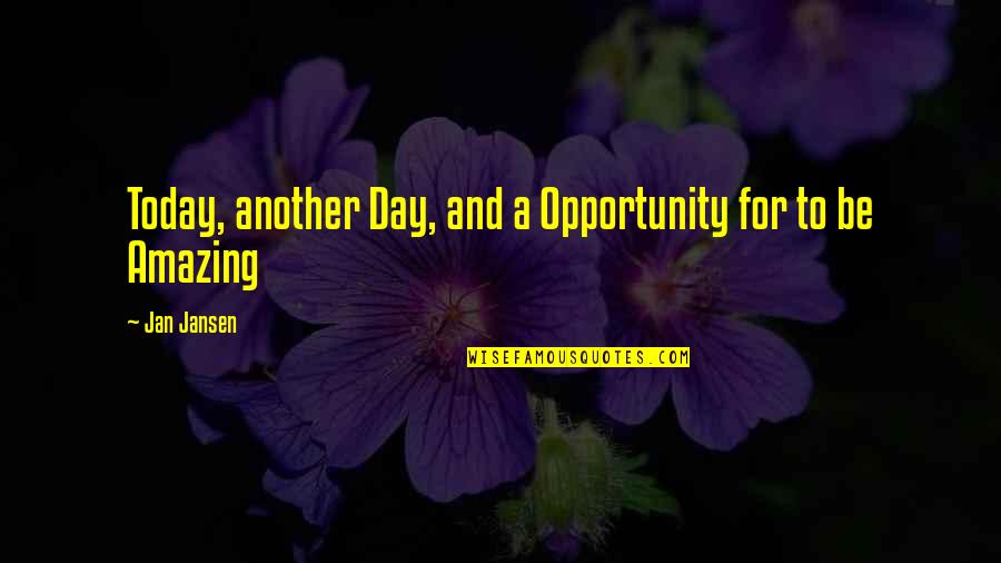 Today Is Another Day Quotes By Jan Jansen: Today, another Day, and a Opportunity for to