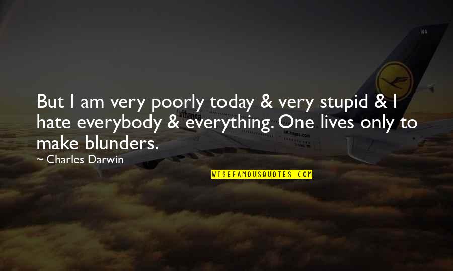 Today Is Day One Quotes By Charles Darwin: But I am very poorly today & very