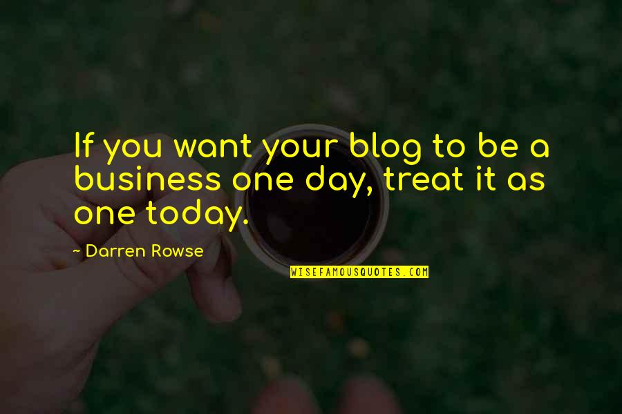 Today Is Day One Quotes By Darren Rowse: If you want your blog to be a