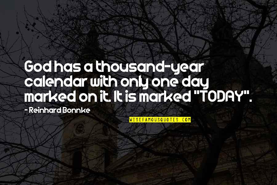 Today Is Day One Quotes By Reinhard Bonnke: God has a thousand-year calendar with only one