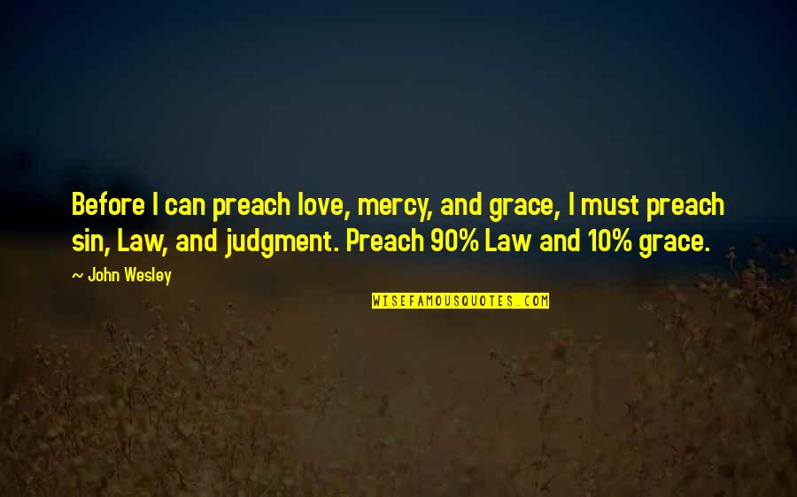 Today Is Most Memorable Day Quotes By John Wesley: Before I can preach love, mercy, and grace, Today Is Most Memorable Day Quotes By John Wesley: Before I can preach love, mercy, and grace,