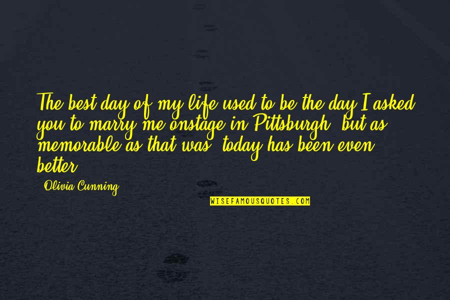 Today Is Most Memorable Day Quotes By Olivia Cunning: The best day of my life used to Today Is Most Memorable Day Quotes By Olivia Cunning: The best day of my life used to
