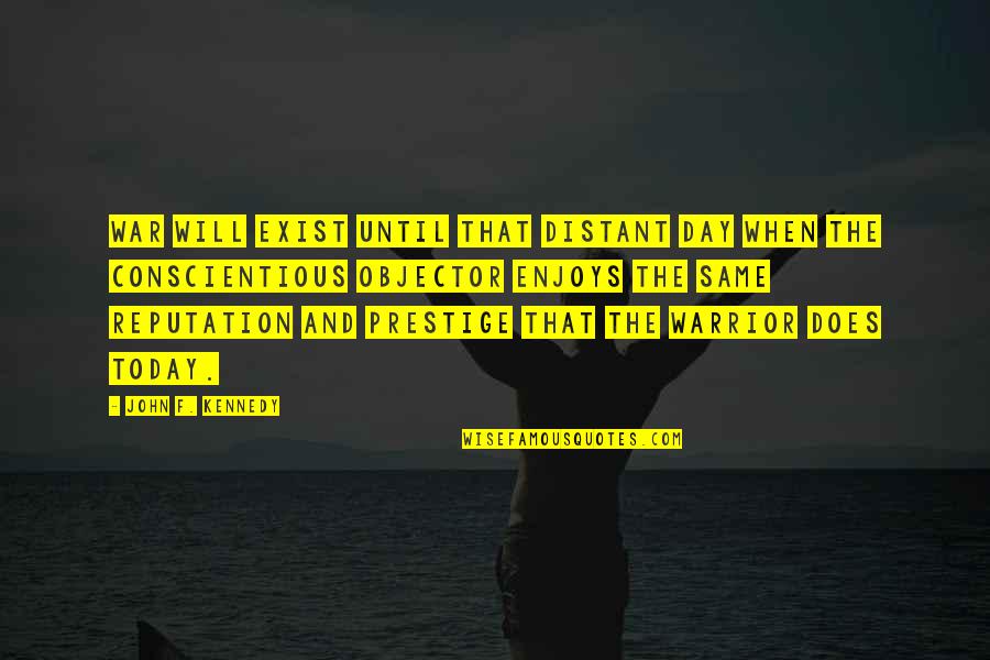 Today Is My Day Off Quotes By John F. Kennedy: War will exist until that distant day when