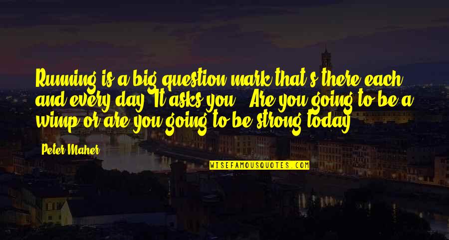 Today Is My Day Off Quotes By Peter Maher: Running is a big question mark that's there