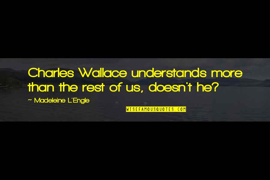 Today Is My Graduation Day Quotes By Madeleine L'Engle: Charles Wallace understands more than the rest of Today Is My Graduation Day Quotes By Madeleine L'Engle: Charles Wallace understands more than the rest of