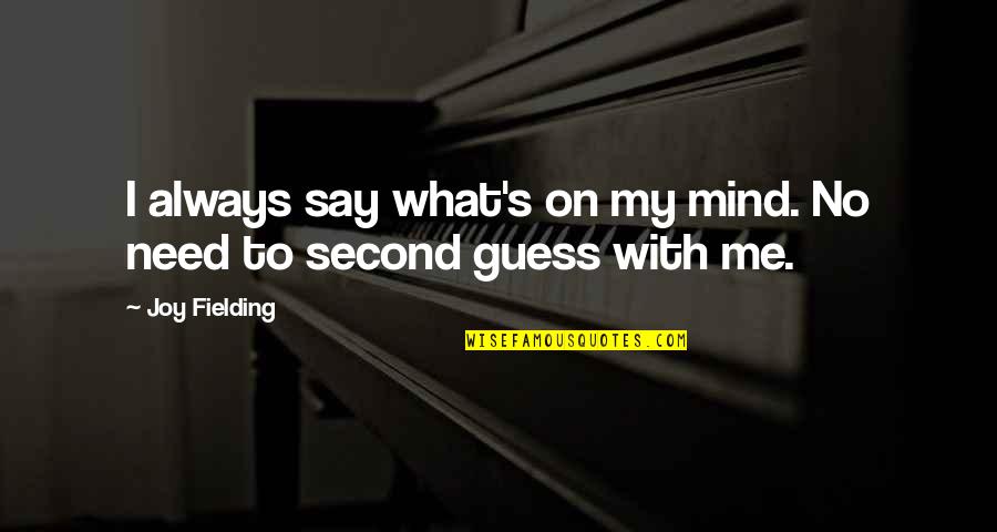 Today Is My Special Day Quotes By Joy Fielding: I always say what's on my mind. No