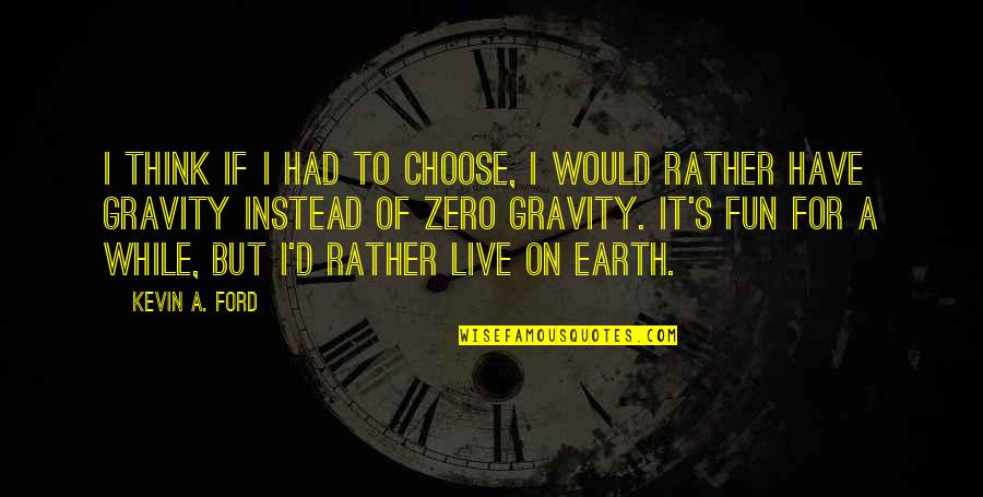 Today Is My Special Day Quotes By Kevin A. Ford: I think if I had to choose, I