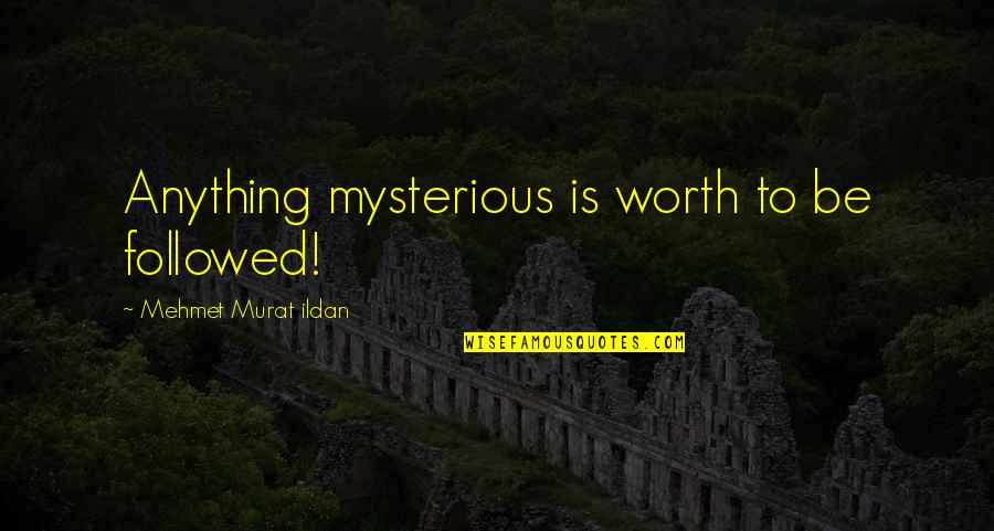 Today Is My Special Day Quotes By Mehmet Murat Ildan: Anything mysterious is worth to be followed! Today Is My Special Day Quotes By Mehmet Murat Ildan: Anything mysterious is worth to be followed!