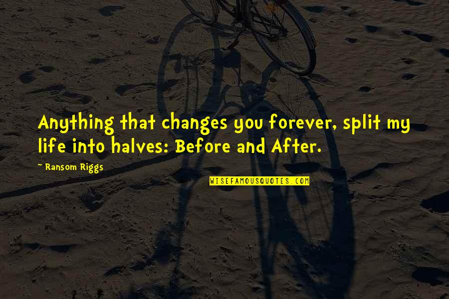 Today Is My Special Day Quotes By Ransom Riggs: Anything that changes you forever, split my life