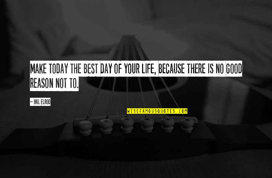 Today Is The Best Day Of Your Life Quotes By Hal Elrod: Make today the BEST day of your life,