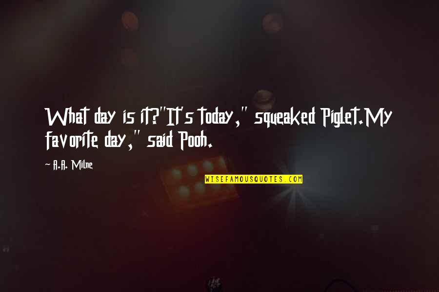 Today Is The Day Quotes By A.A. Milne: What day is it?"It's today," squeaked Piglet.My favorite