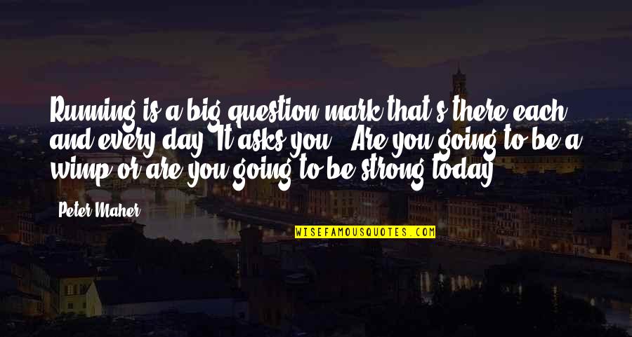 Today Is Your Big Day Quotes By Peter Maher: Running is a big question mark that's there