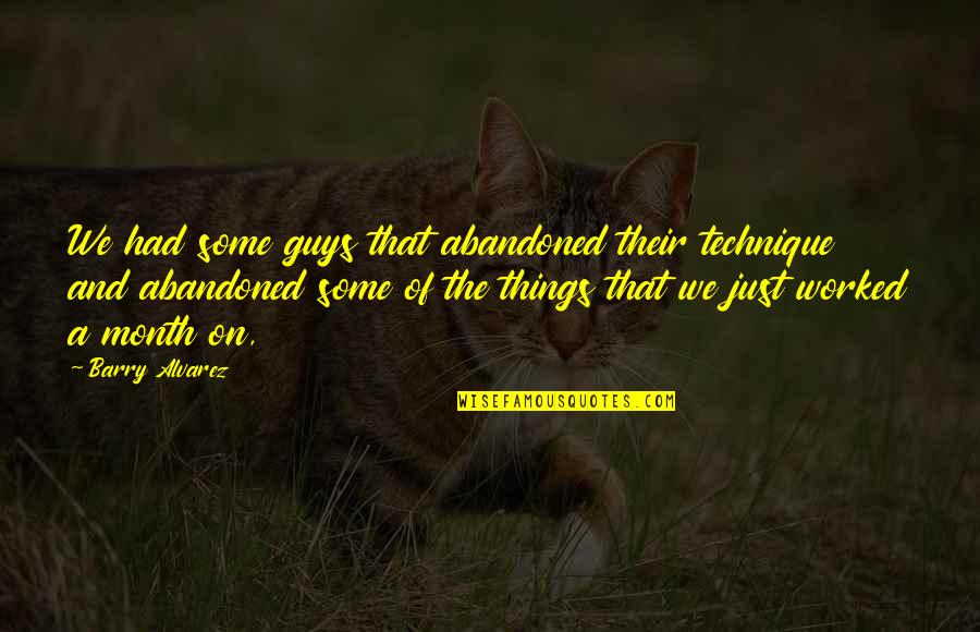 Today Is Your Day Dr Seuss Quote Quotes By Barry Alvarez: We had some guys that abandoned their technique Today Is Your Day Dr Seuss Quote Quotes By Barry Alvarez: We had some guys that abandoned their technique