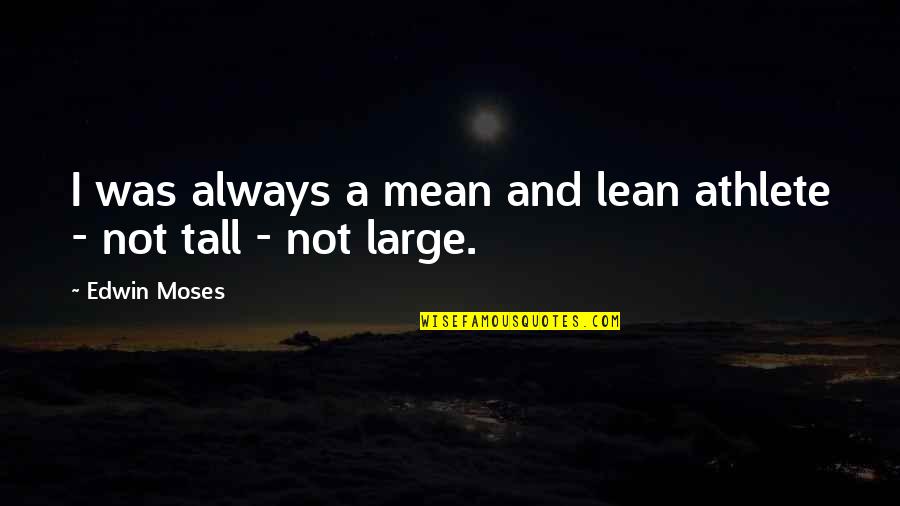 Today Is Your Day Dr Seuss Quote Quotes By Edwin Moses: I was always a mean and lean athlete