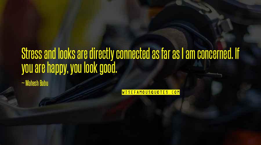 Today Is Your Day Dr Seuss Quote Quotes By Mahesh Babu: Stress and looks are directly connected as far Today Is Your Day Dr Seuss Quote Quotes By Mahesh Babu: Stress and looks are directly connected as far