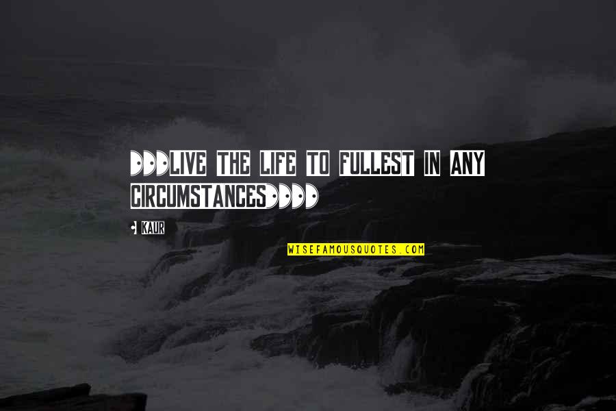 Today Is Your Special Day Quotes By Kaur: ***LIVE THE LIFE TO FULLEST IN ANY CIRCUMSTANCES****