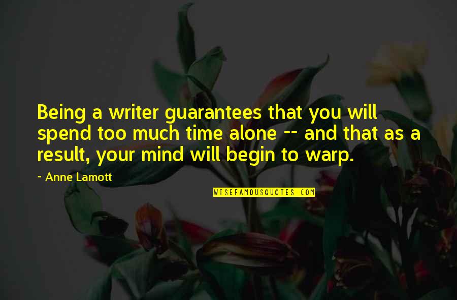 Today My Life Begin Quotes By Anne Lamott: Being a writer guarantees that you will spend